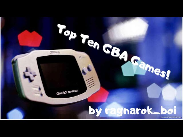Top 10 Game Boy Advance games! (No ports or remakes)