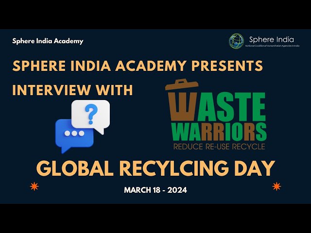 Interview | Global Recycling Day 2024 | Waste Warriors |  Sphere India#recyclingheroes#reuse#reduce