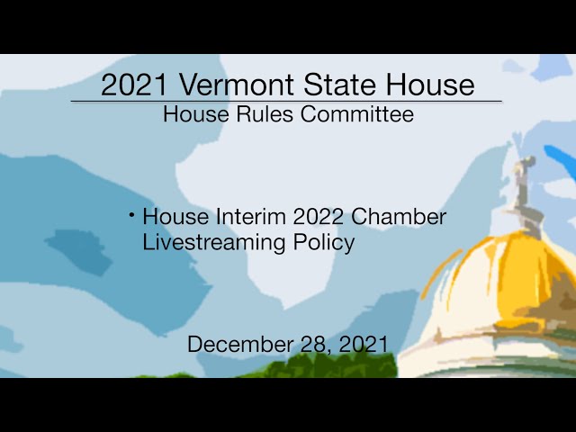 Vermont State House - House Interim 2022 Chamber Livestreaming Policy 12/28/2021