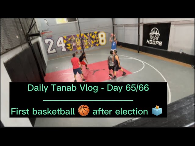 Daily Tanab Vlog - Day 67/68 ... First Basketball 🏀 after election 🗳