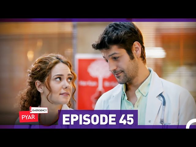 Emergency Pyar Episode 45  (Urdu Dubbed)