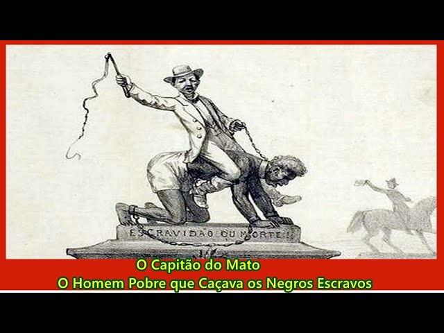 O Capitão do Mato - O Homem Pobre que Caçava os Negros Escravos #Escravidão #capitaodomato #brasil