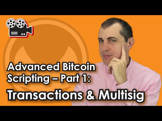 Advanced Bitcoin Scripting -- Part 1: Transactions & Multisig