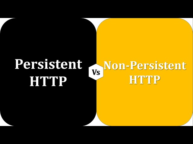 Difference between Persistent HTTP and Non-Persistent HTTP | Persistent HTTP vs Non-persistent HTTP