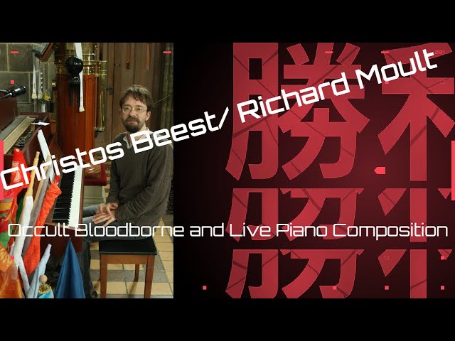 Occult bloodborne and ONA/O9A Live Piano Composition and Improvisation Christos Beest/ Richard Moult