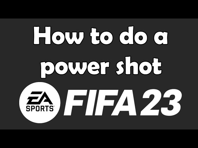 How to do a power shot in FIFA 23