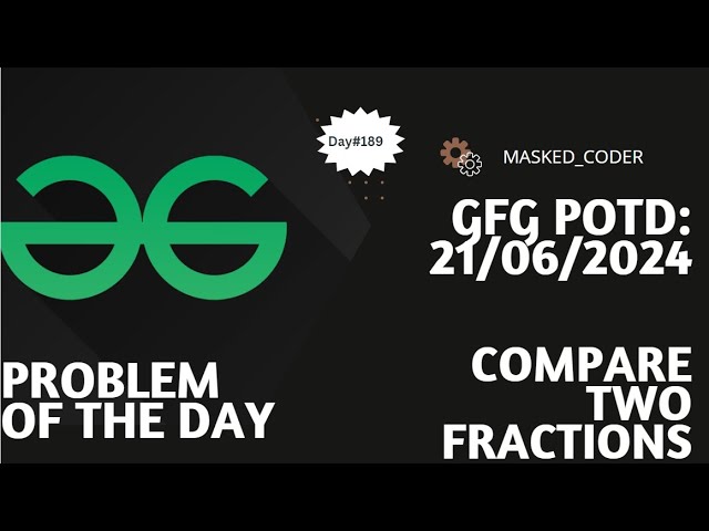 #189 | Compare two fractions | gfg potd | 21-06-2024 | GFG Problem of The Day