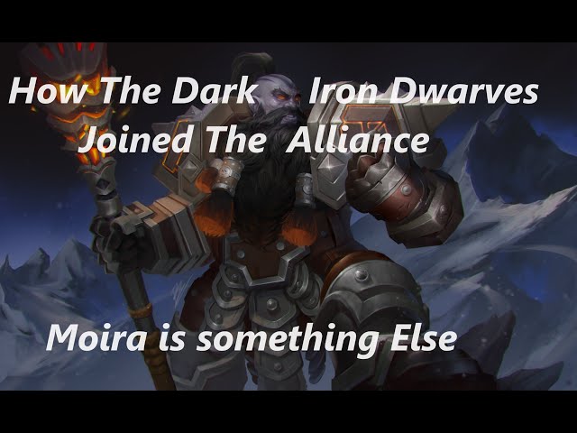 The Dark Iron Dwarves Helps The Alliance | Moira is something Else