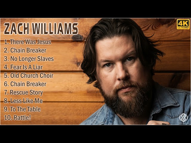 [4K] Zach Williams 2021 MIX - Top 10 Best Zach Williams Songs 2021 - Greatest Hits 2021