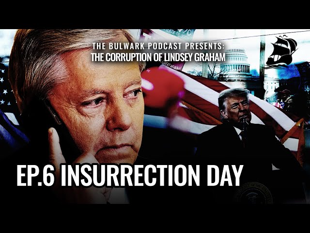 Ep. 6: The Corruption of Lindsey Graham | The Bulwark Podcast