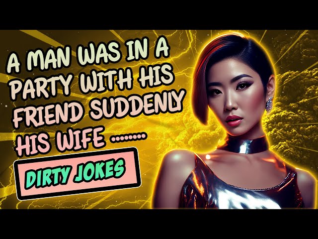 Dirty Jokes - a man was in a party with his friend suddenly his wife ..... - jokes of day