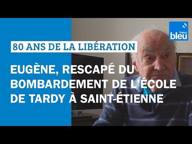 Les 80 ans de la Libération : Eugène, rescapé du bombardement de l'école de Tardy à Saint-Étienne