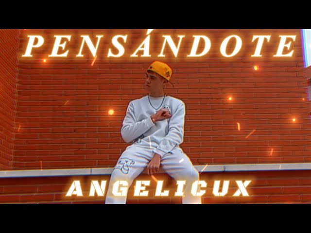 ANGELICUX - Pensándote (Video Oficial)