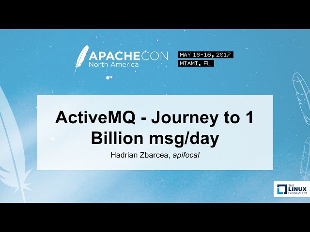 ActiveMQ - Journey to 1 Billion msg/day - Hadrian Zbarcea, apifocal