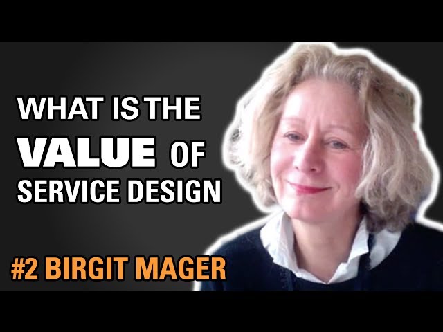 How much value does Service Design create / Birgit Mager / Episode #2