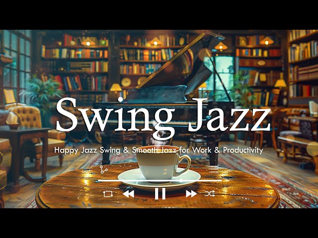 Relaxing Swing Jazz  | Happy Jazz Swing & Smooth Jazz for Work & Productivity