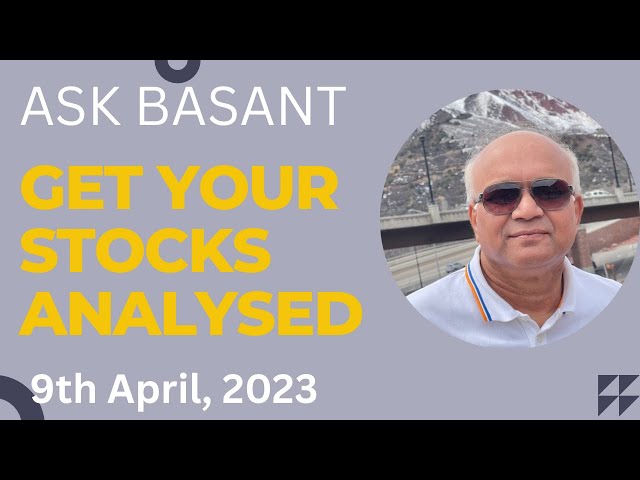 Ask Basant : Get Your Stocks Analysed - 9th April, 2023.