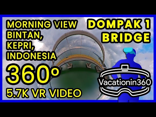 Suasana Di Jembatan Dompak Bintan Kepulauan Riau Pagi 🌉 5.7K 360° VR Aerial Video VacationIn360