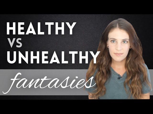 Healthy Vs Unhealthy Fantasies