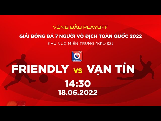 🛑 Trực tiếp: FRIENDLY FC - VẠN TÍN FC l Vòng playoff bóng đá 7 người vô địch toàn quốc 2022