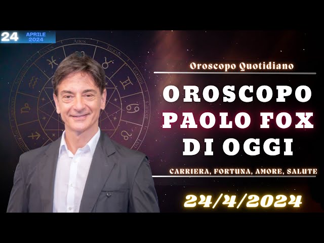 Oroscopo Paolo Fox di oggi: 24/4/2024, Mercoledì di amore e lavoro