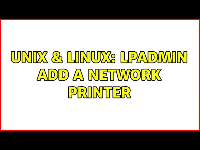Unix & Linux: lpadmin add a network printer