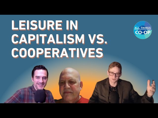 Leisure in Capitalism vs. Cooperatives - All Things Co-op