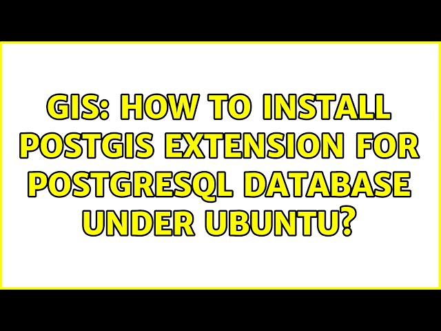 GIS: How to install PostGIS extension for PostgreSQL database under Ubuntu?