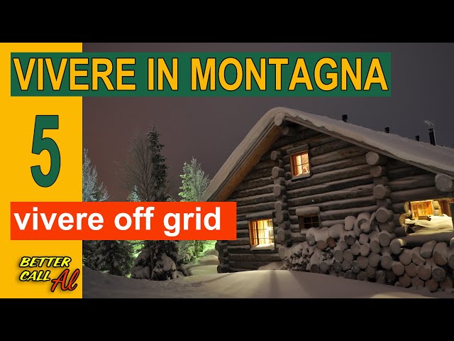 Vivere in montagna - 5 - vivere "off grid"