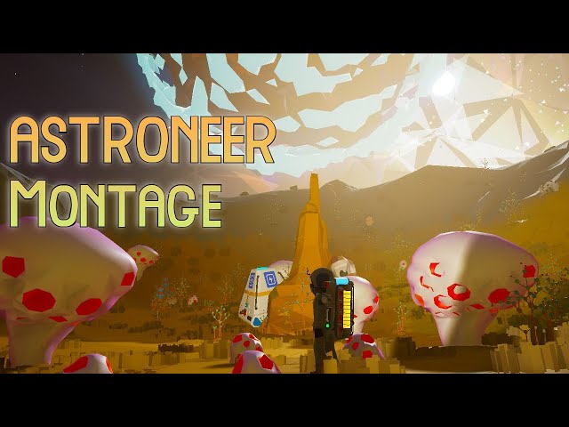 An ASTRONEER Montage!