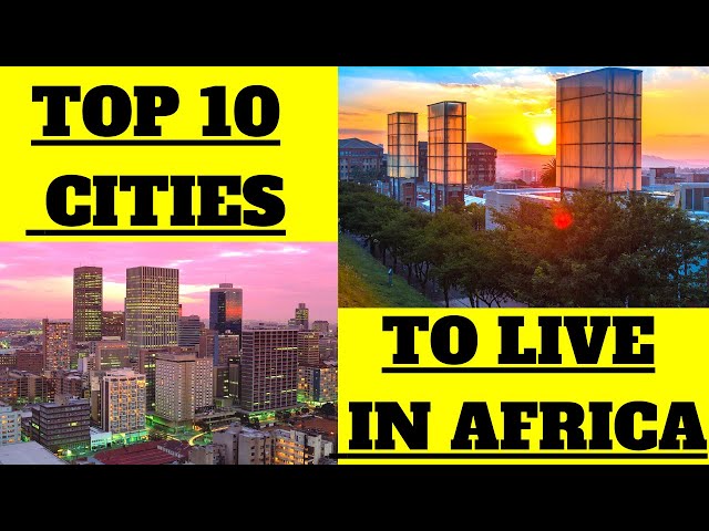 Top 10 Cities to Live in Africa (They're Beautiful)