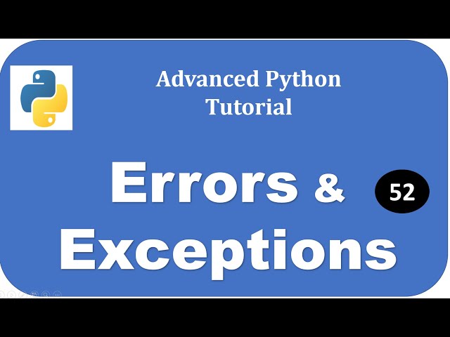 Errors and Exceptions : Advanced Python Tutorial #52