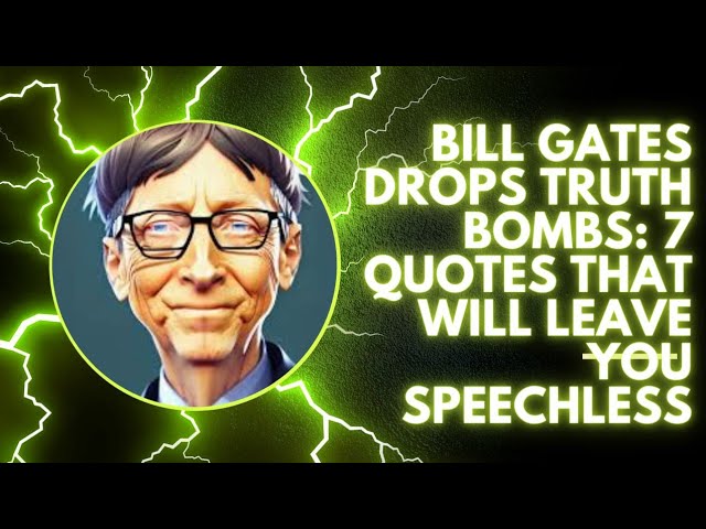 Bill Gates Drops Truth Bombs: 7 Quotes That Will Leave You Speechless
