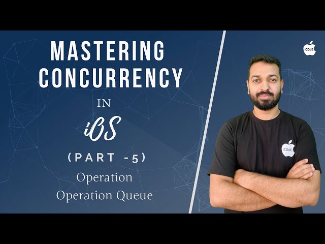 Mastering Concurrency in iOS  - Part 5 (Operations and Operation Queue)