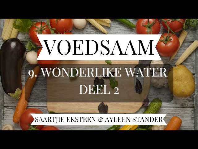 9. Wonderlike Water - Deel 2 | Voedsaam | Saartjie Eksteen & Ayleen Stander