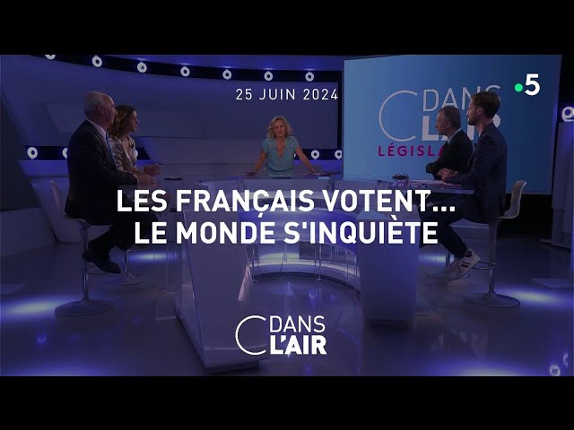 Les Français votent... Le monde s'inquiète #cdanslair 26.06.2024