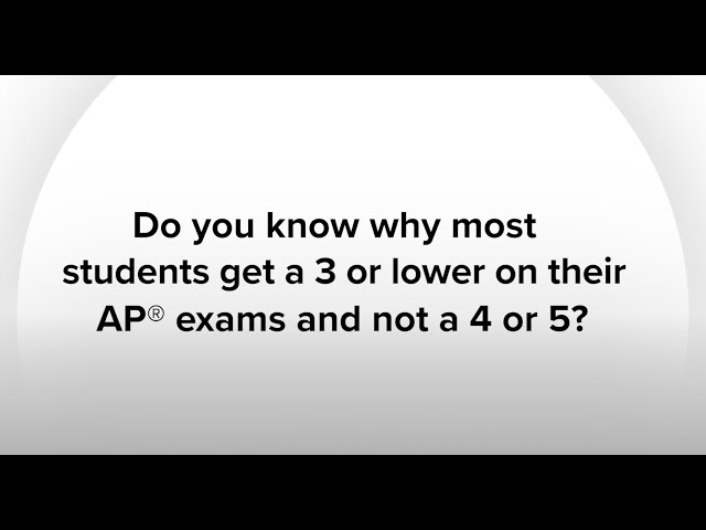 Why Do Most Students Get a 3 or Lower on Their AP® Exams?