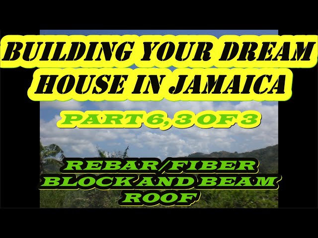 Building Your Dream House in Jamaica Pt 6,  3 of 3, Rebar in Roofing. Steel Fiber, Natural Fiber