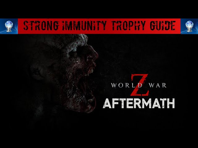 World War Z :- Strong Immunity Trophy Guide