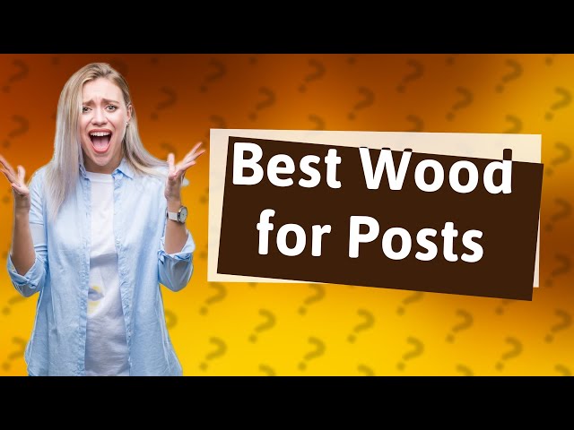What is the best wood for load bearing post?