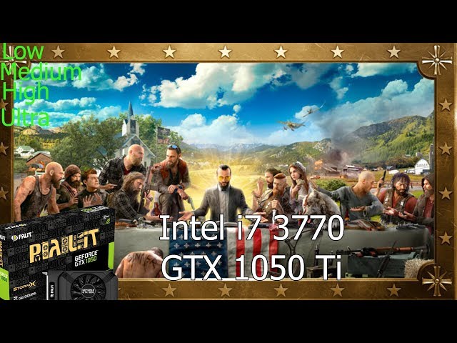 Far Cry 5 Test Low Medium High Ultra GTX1050 Ti 4GB GDDR5 & Intel i7-3770