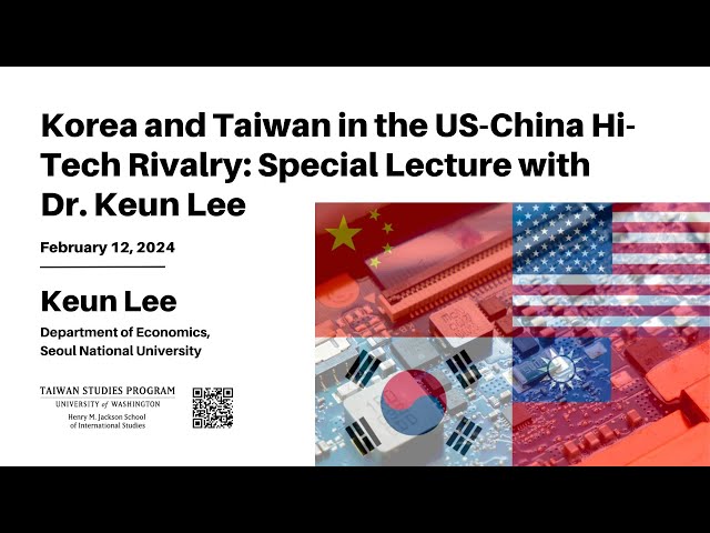Korea and Taiwan in the US-China Hi-Tech Rivalry: Special Lecture with Dr. Keun Lee