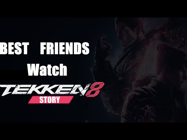 BEST FRIENDS WATCH TEKKEN 8
