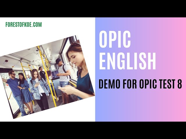 Opic English Test Questions - Demo OPIc Test 8 - OPIc TIẾNG ANH