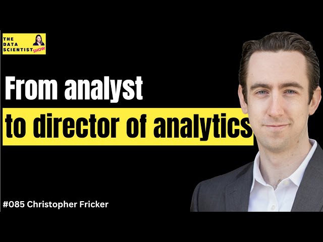 From financial analyst to director of analytics - Christopher Fricker - The Data Scientist Show #085