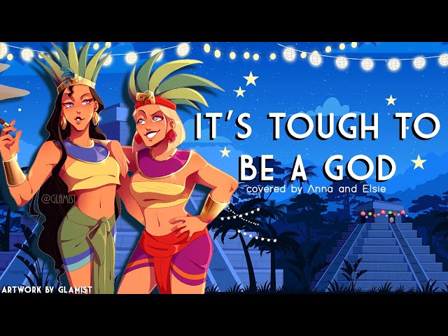 It’s Tough To Be A God -- female ver. (from Road To El Dorado) 【covered by Anna ft. Elsie Lovelock】