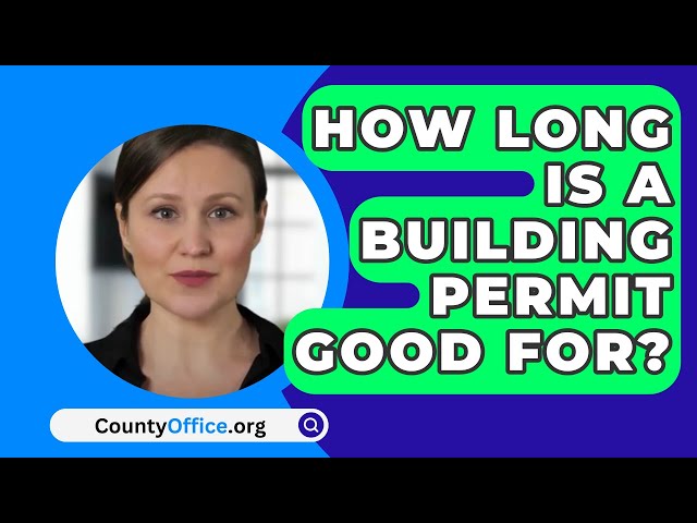 How Long Is A Building Permit Good For? - CountyOffice.org