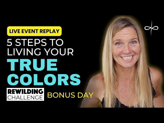 5 Steps to Living Your True Colors: 3-Day ReWilding Challenge (BONUS DAY)
