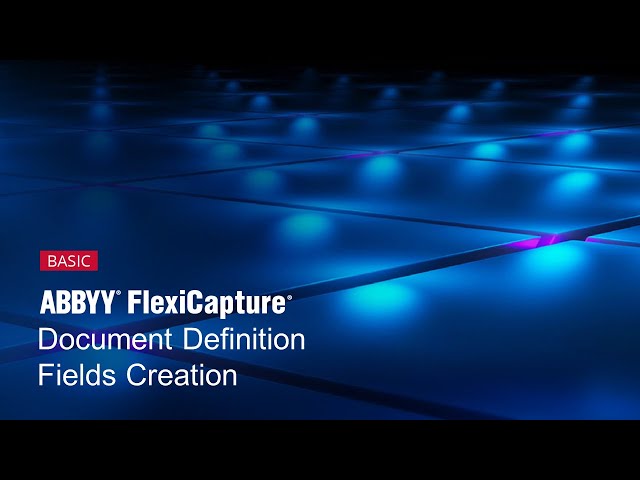 ABBYY FlexiCapture Explainer: Document Definition - Fields Creation
