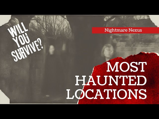 The 10 Most Haunted Places in the World